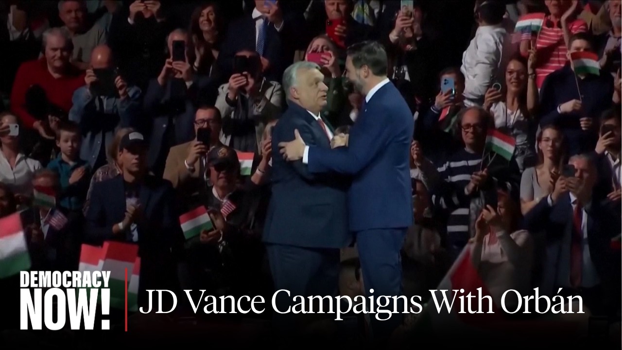 Ahead of Hungary Election, JD Vance Campaigns with Orb&aacute;n in Show of Support for Far Right in Europe
