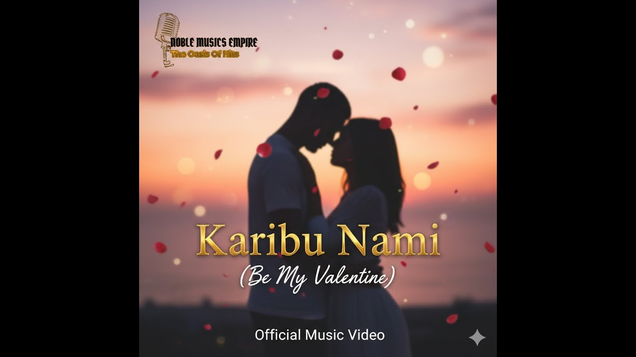 Karibu Nami (Be My Valentine) - Noble Musics Empire | Official Music Video