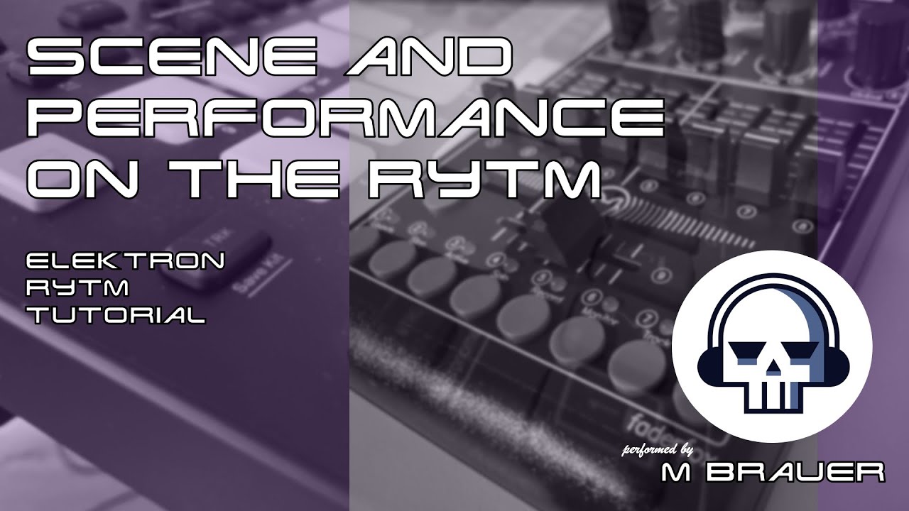 Scene and Performance on the Elektron Rytm - Tutorial