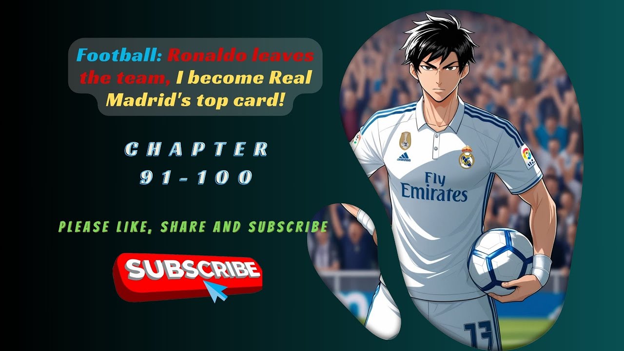 Football: Ronaldo leaves the team, I become Real Madrid's top card! | Chapter 91-100