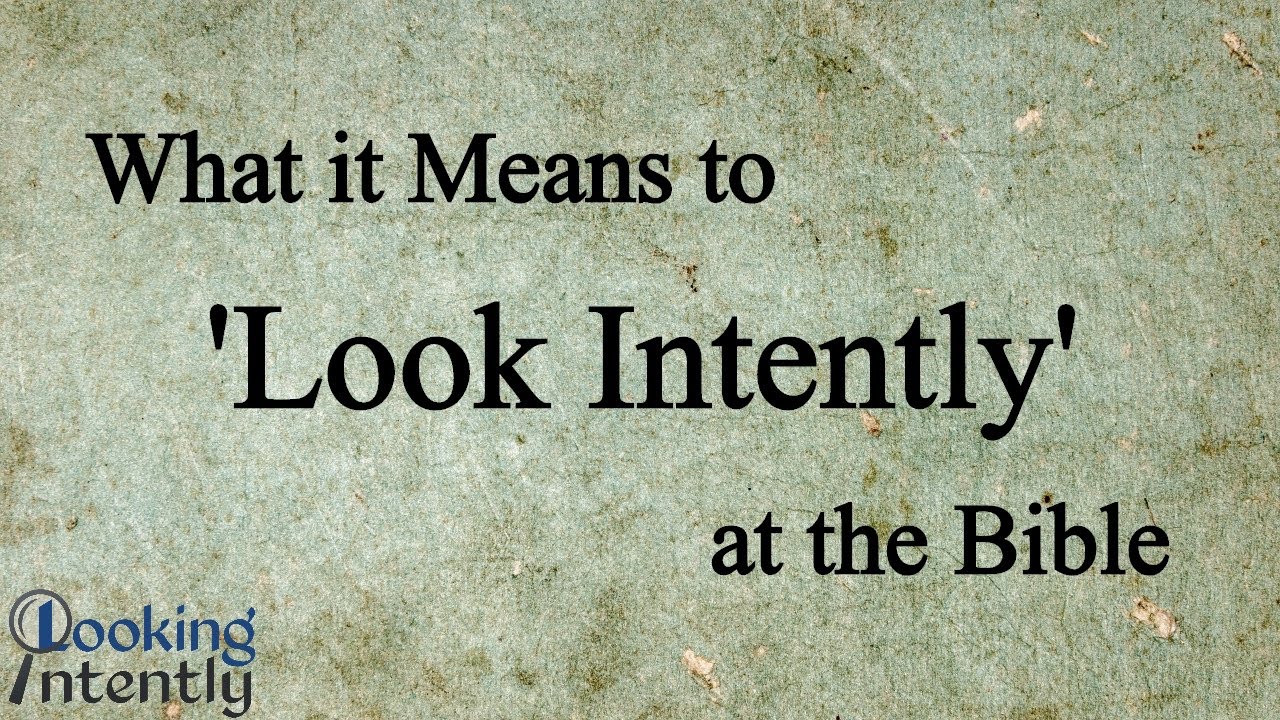 Why Do I Call it 'Looking Intently'?
