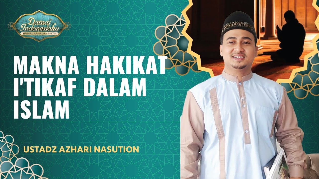 Bukan Sekadar Diam di Masjid: Hakikat I'tikaf | Ustadz Azhari Nasution - Damai Indonesiaku
