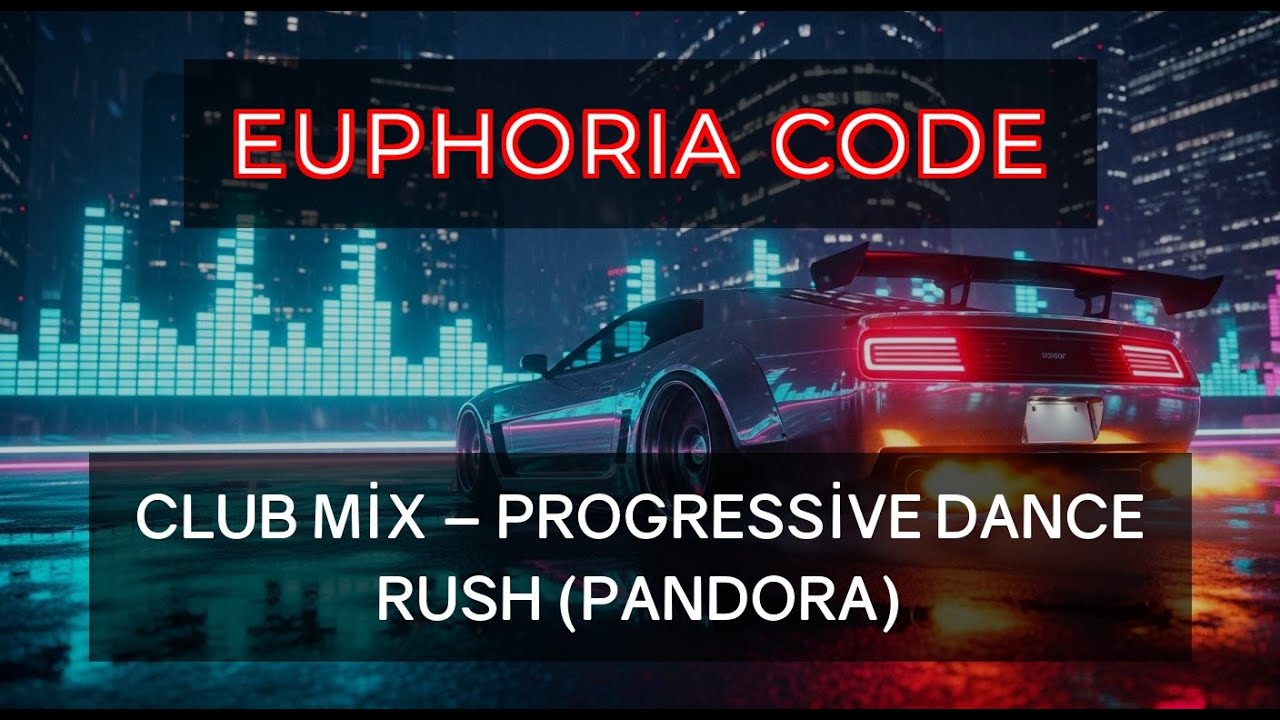 EUPHORIA CODE Club Mix – Progressive Dance Rush (Pandora)