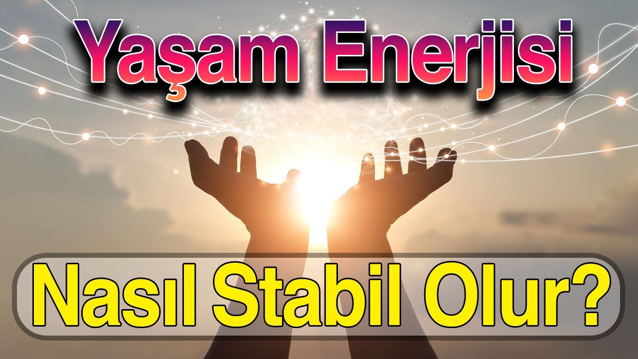 Yaşam Enerjisi Nasıl Stabil Tutulur (Kişisel Gelişim Videoları)