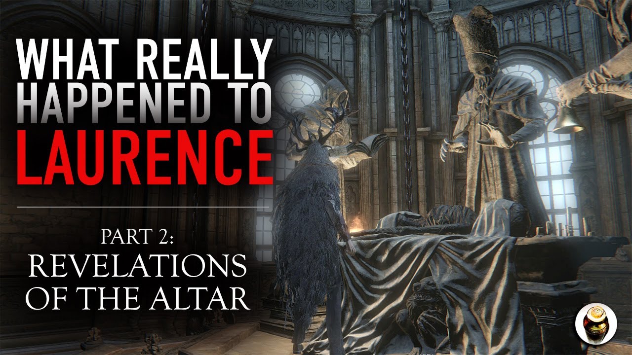 Bloodborne Lore: What Really Happened to Laurence, Part 2: Revelations of the Altar