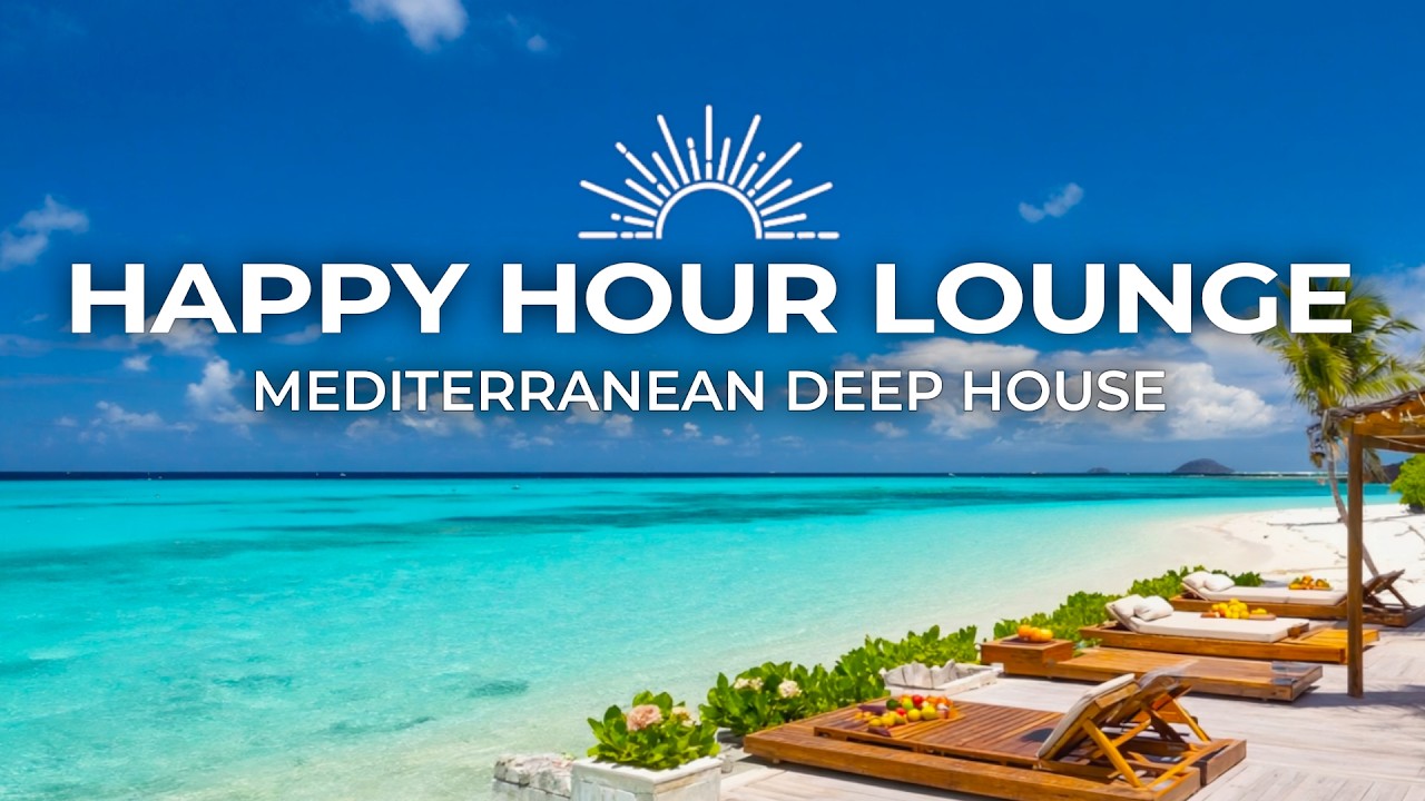 Mediterranean Chillout & Lounge | Deep House Chill 2026 (Happy Hour Music)