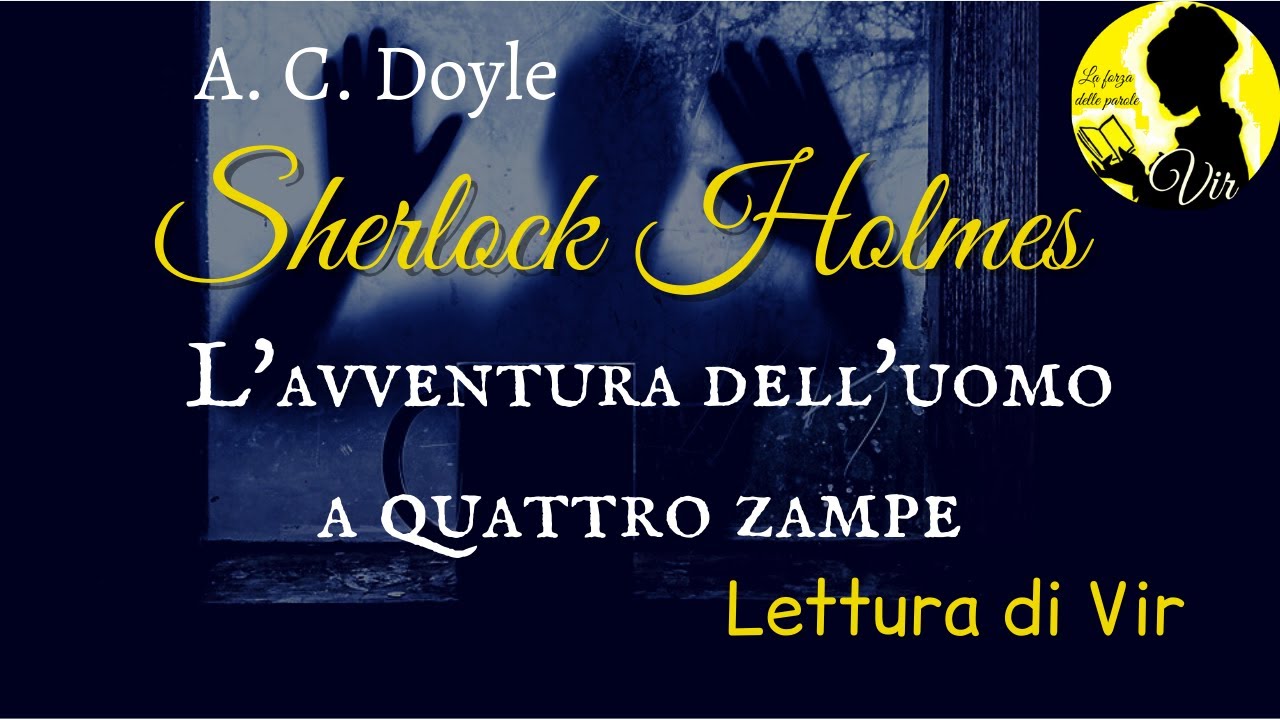 A.C. Doyle - Sherlock Holmes: L'avventura dell'uomo a quattro zampe - Audiolibro [Lettura di Vir]