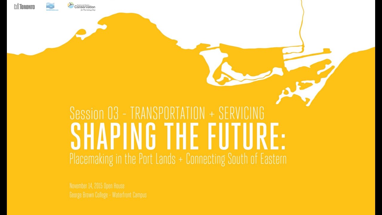 Shaping the Future - Port Lands Transportation + Servicing