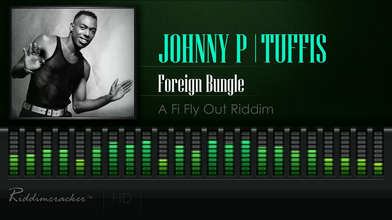 Johnny P & Tuffis - Foreign Bungle (A Fi Fly Out Riddim) [HD]
