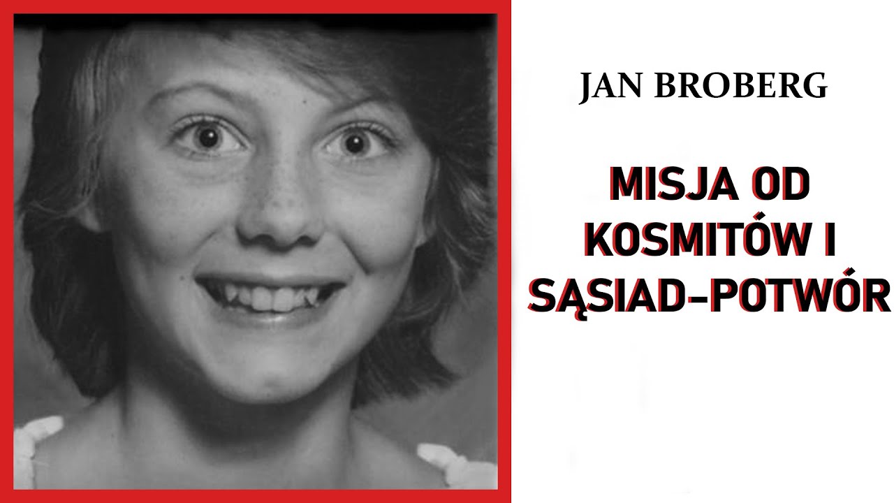 JAN BROBERG | MISJA OD KOSMITÓW I SĄSIAD POTWÓR | PODCAST KRYMINALNY