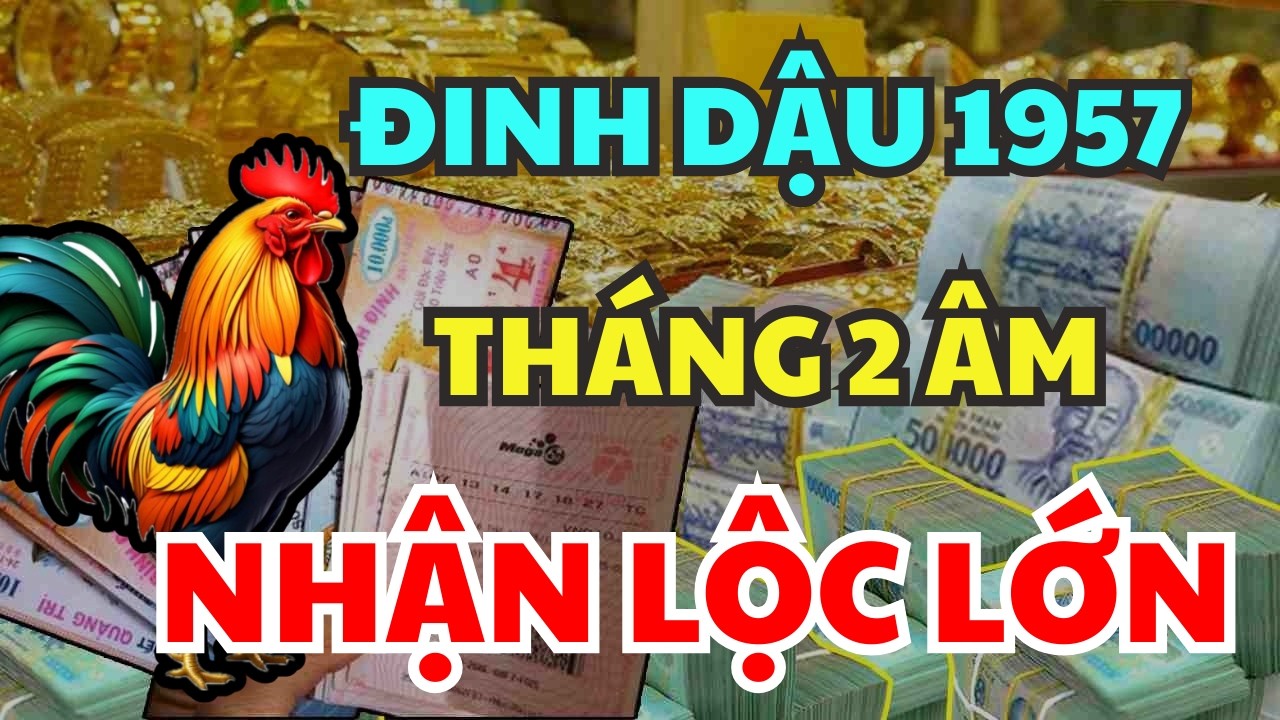 GIẢI MÃ TỬ VI Tuổi ĐINH DẬU 1957 Tháng 2 Âm Lịch Đắc Tài Đắc Lộc, PHẤT LÊN, Giàu Không Cản Nổi