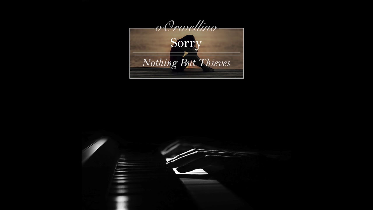 Sorry - Nothing But Thieves (Piano Cover by oOrwellino)