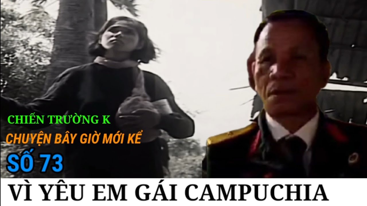 (73) Chăm Sóc Em Gái Campuchia / CHIẾN TRƯỜNG K