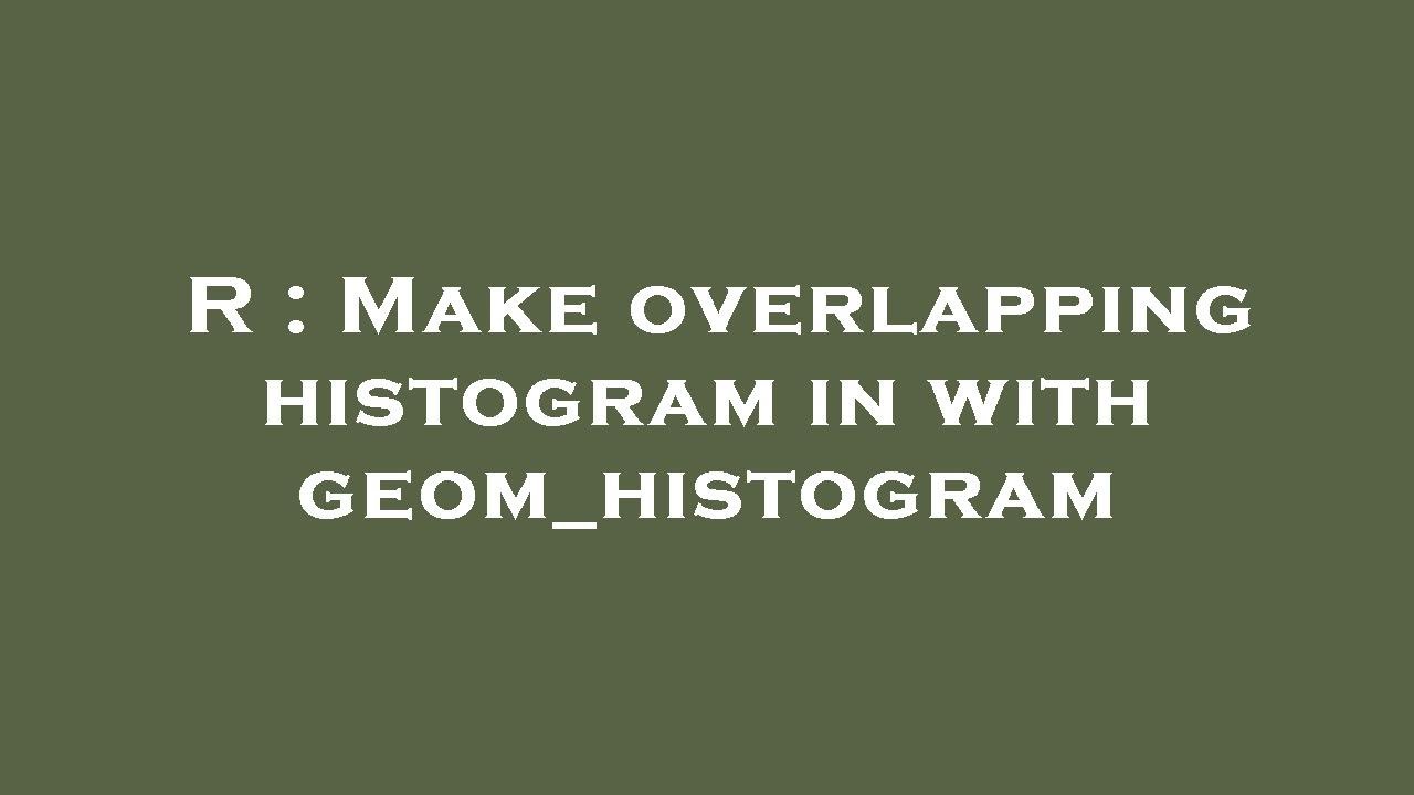 R : Make overlapping histogram in with geom_histogram