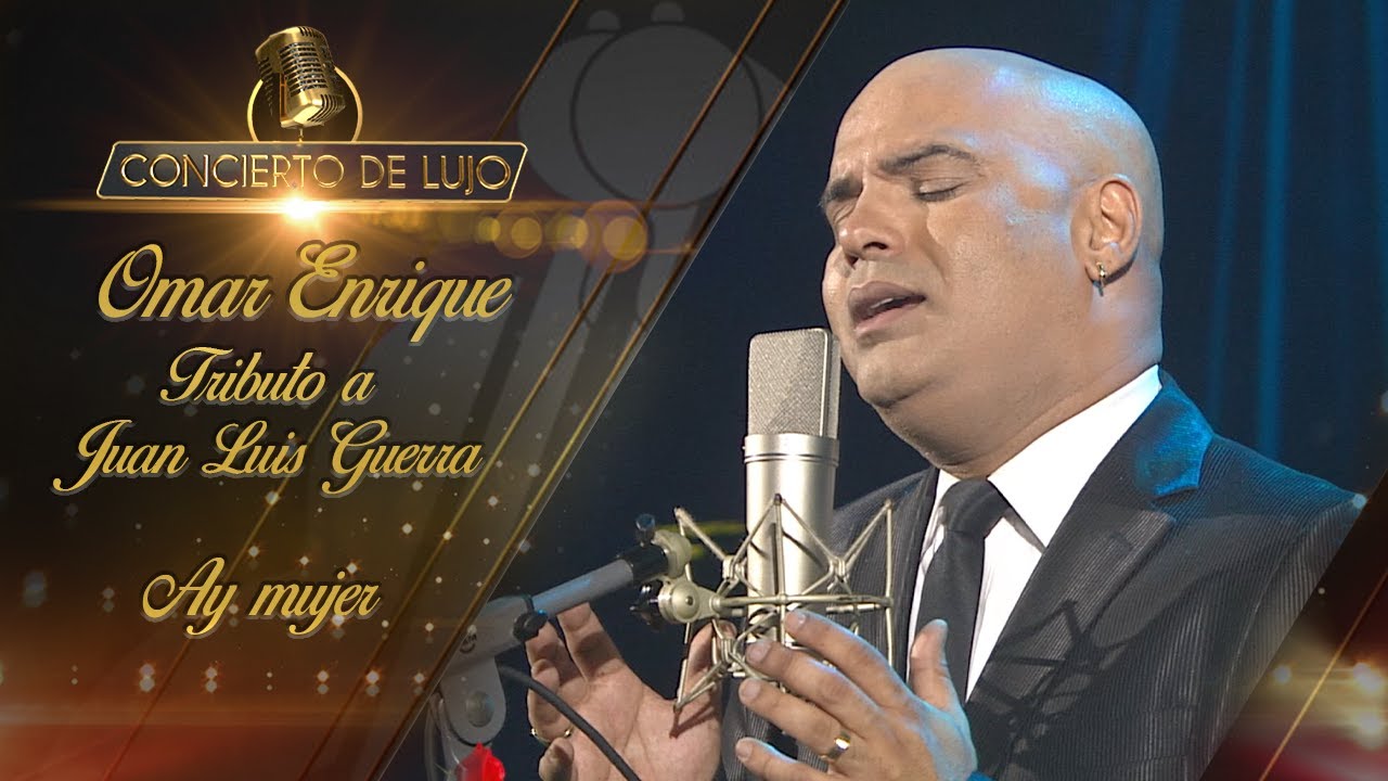 [Concierto De Lujo] – Omar Enrique Tributo a Juan Luis Guerra - Ay mujer