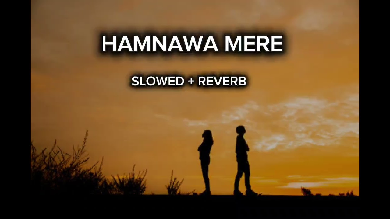 HAMNAWA MERE + SLOWED+REVERB +LOFI OFFICIAL SONG 