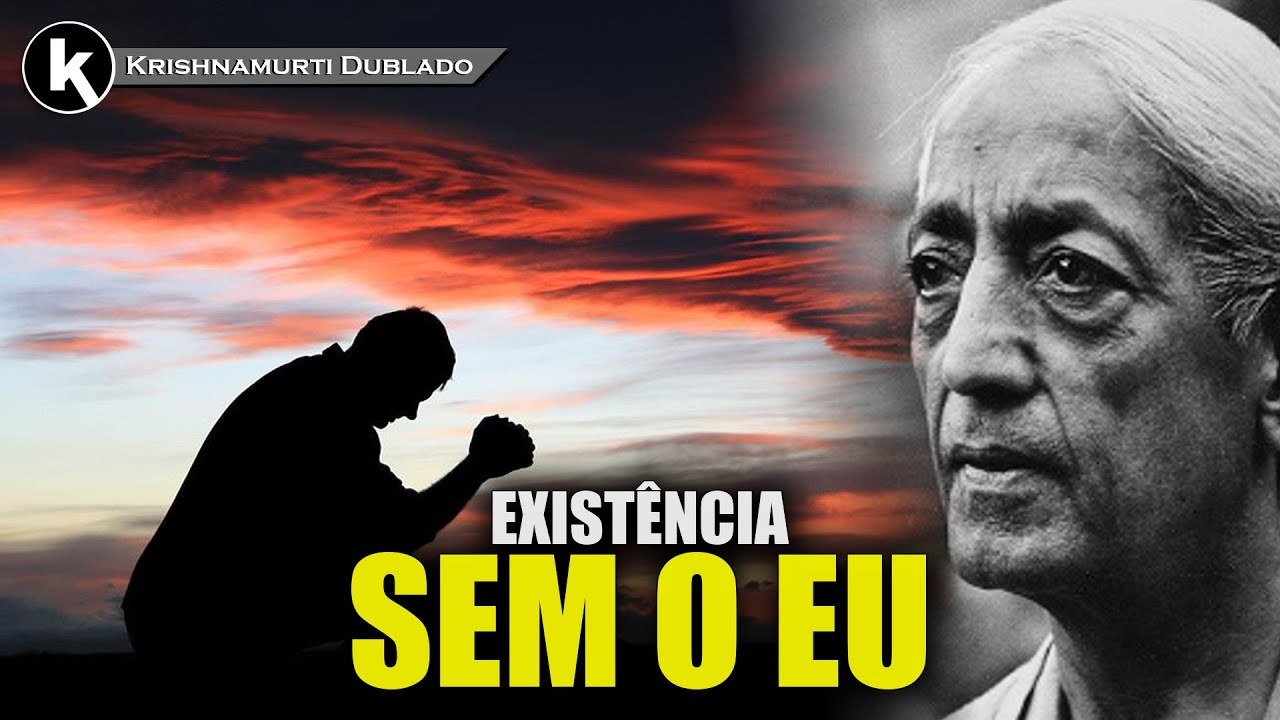 Examinar a existência exige mente livre do eu , KRISHNAMURTI DUBLADO