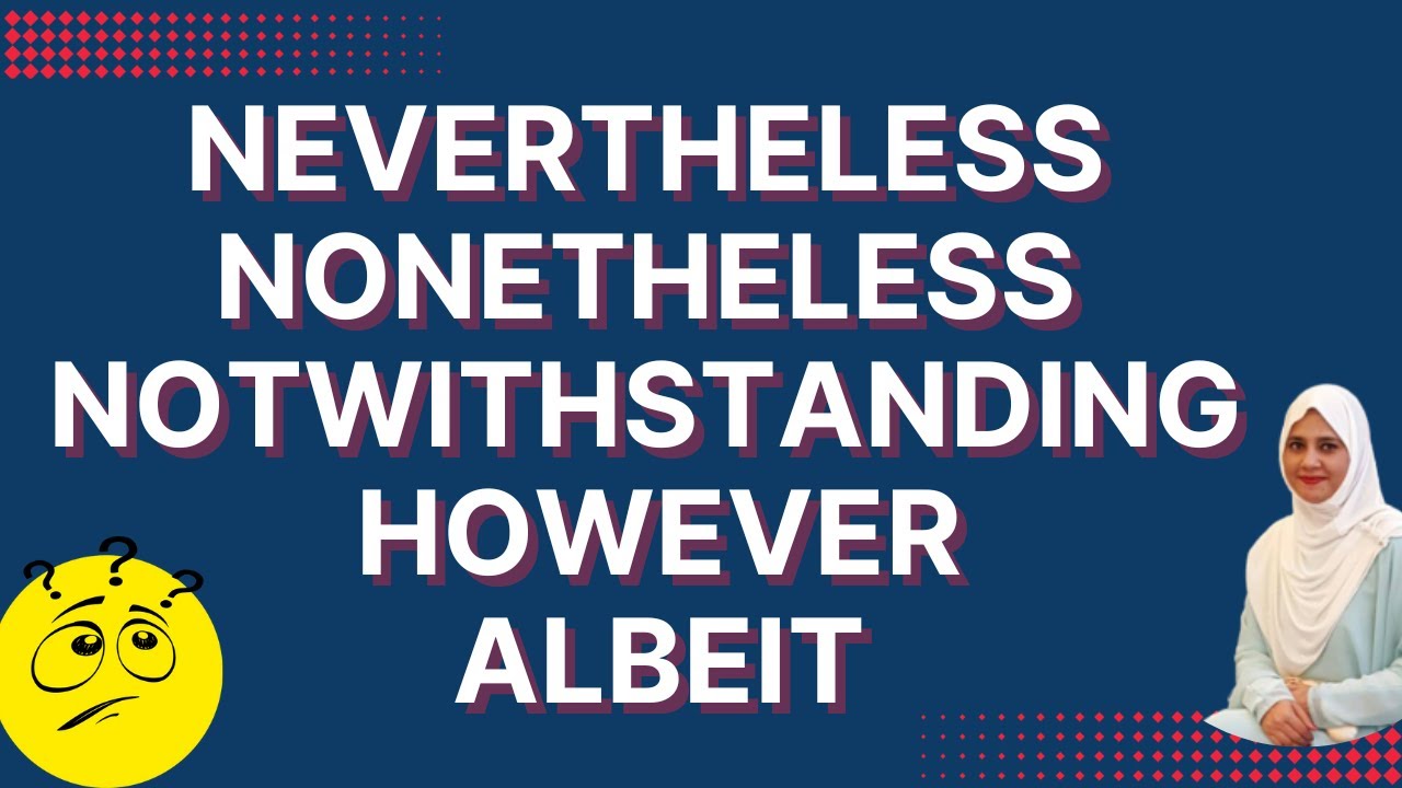 Nevertheless Nonetheless Notwithstanding However Albeit in English Grammar