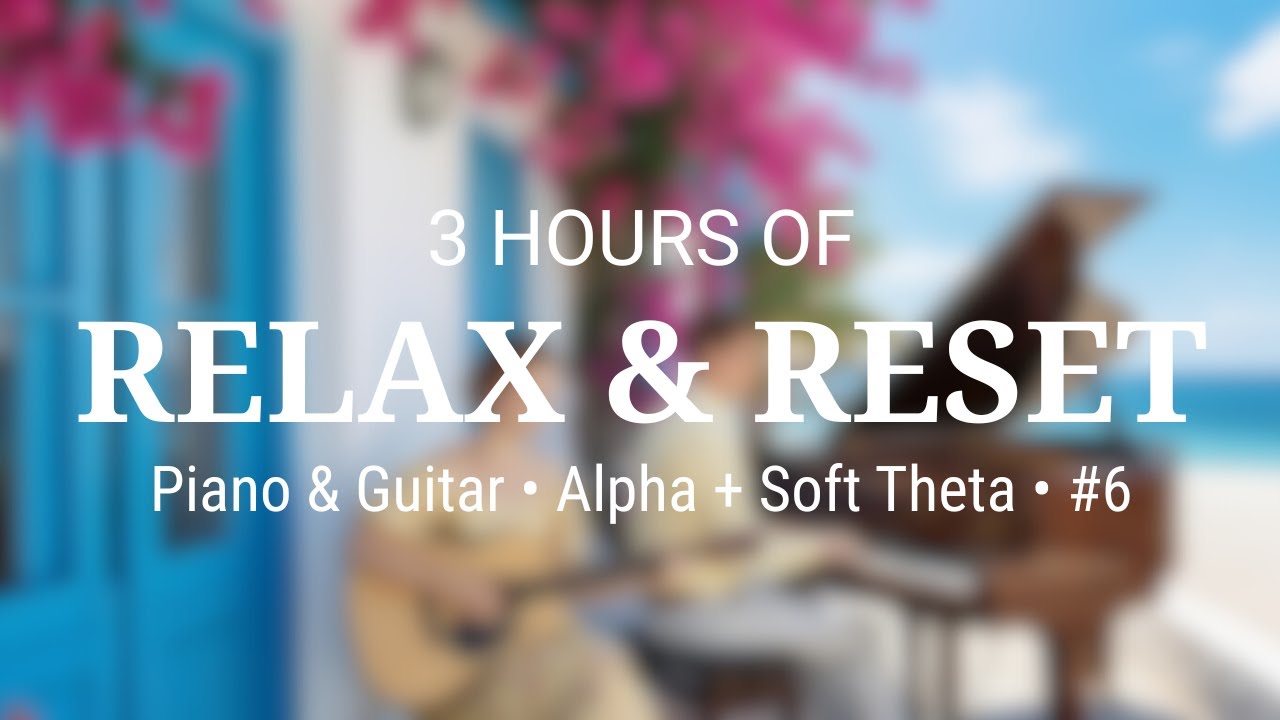 Relax & Reset 3H • Piano & Guitar • 528/432/741 Hz Alpha + Gentle Theta  | HAEAN SOUNDLAB
