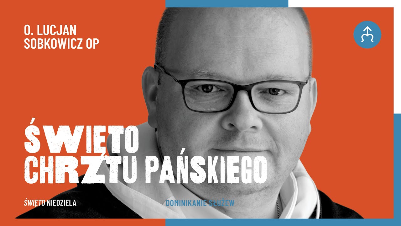Twój grzech niczego nie zmienia w Bogu – o. Lucjan Sobkowicz OP, 11.01.2026 (Chrzest Pański)