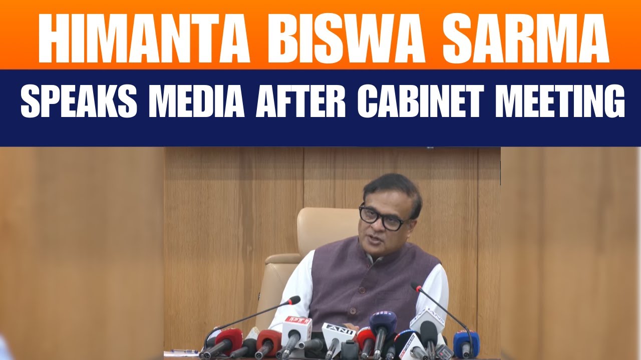 LIVE: Assam CM Himanta Biswa Sarma’s briefing at Lok Sewa Bhawan, Guwahati after cabinet meeting