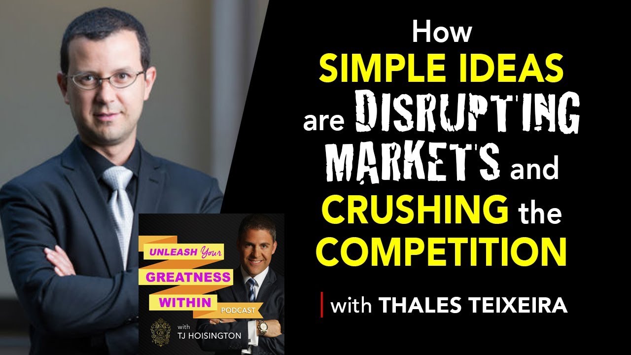 How Simple Ideas are Disrupting Markets and Crushing the Competition with Thales Teixeira