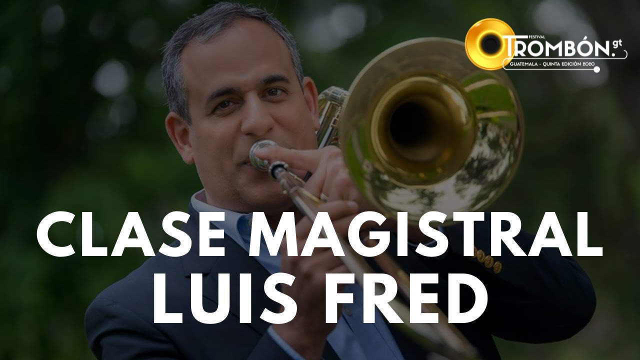 CLASE MAGISTRAL FLEXIBILIDAD | Maestro Luis Fred | TROMBÓN GT 2020