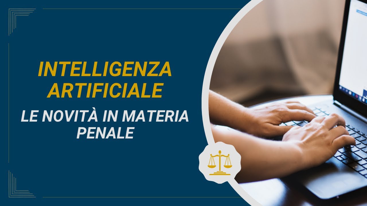INTELLIGENZA ARTIFICIALE - LE NOVITÀ IN AMBITO PENALE