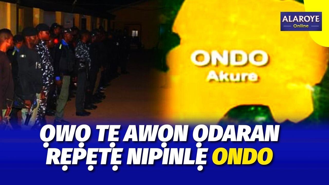 AWỌN ỌDARAN RẸPẸTẸ TI WỌN YA WỌ IPINLẸ ONDO, ỌWO TI TẸ WỌN O