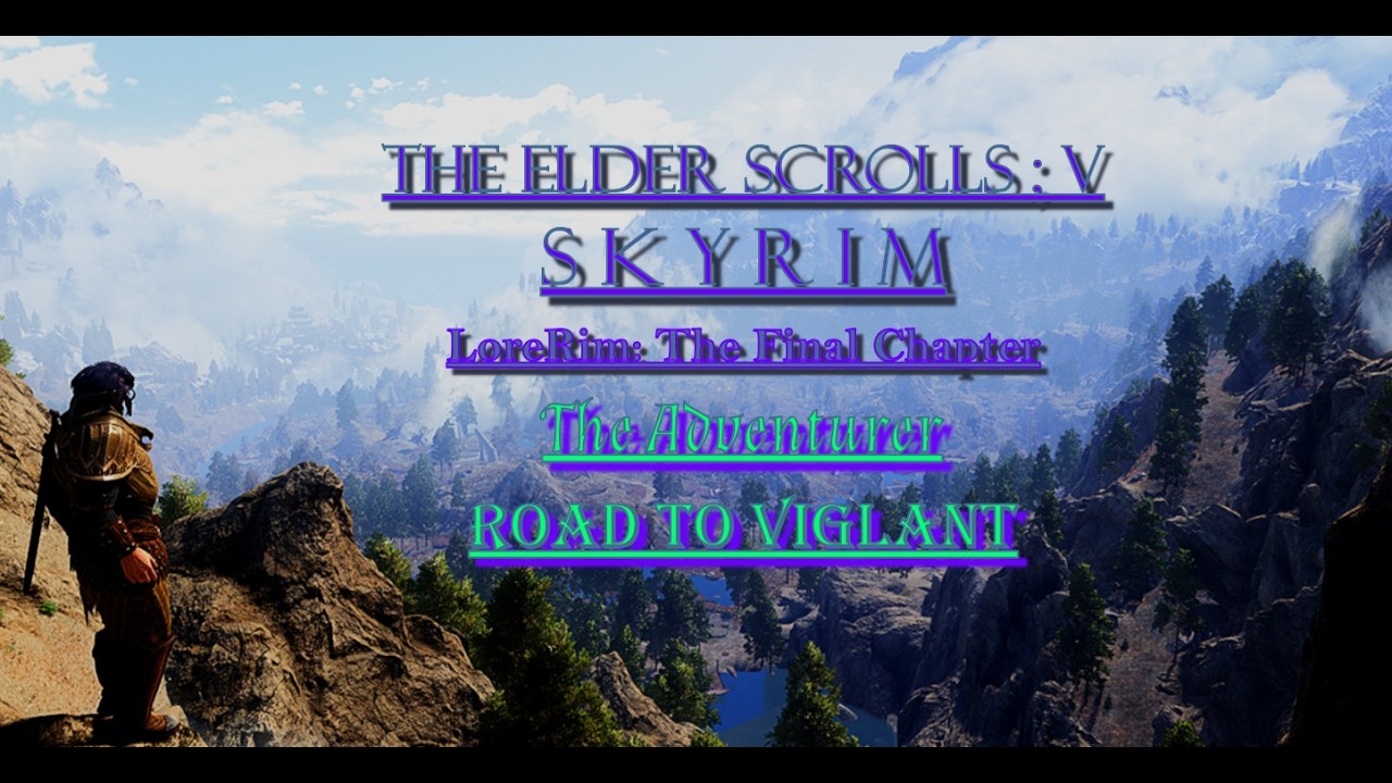LoreRim: The Final Chapter | The Adventurer | Road To Vigilant Ep 0 | The Prologue