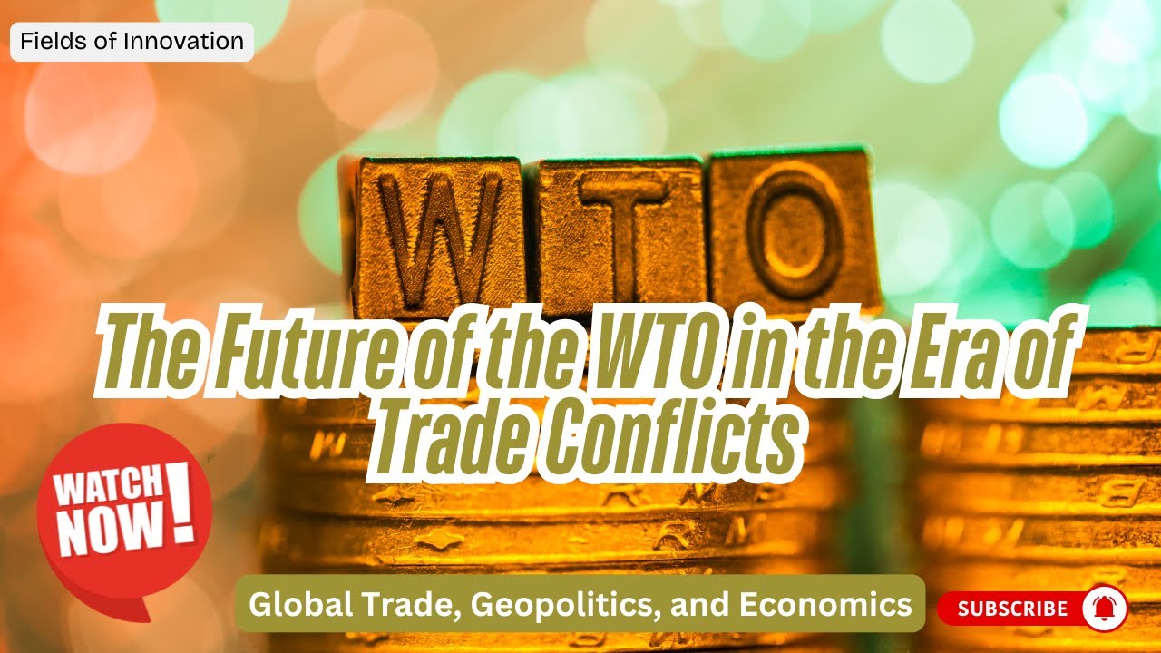 56 - The Future of the WTO in the Era of Trade Conflicts | Global Trade, Geopolitics, and Economics