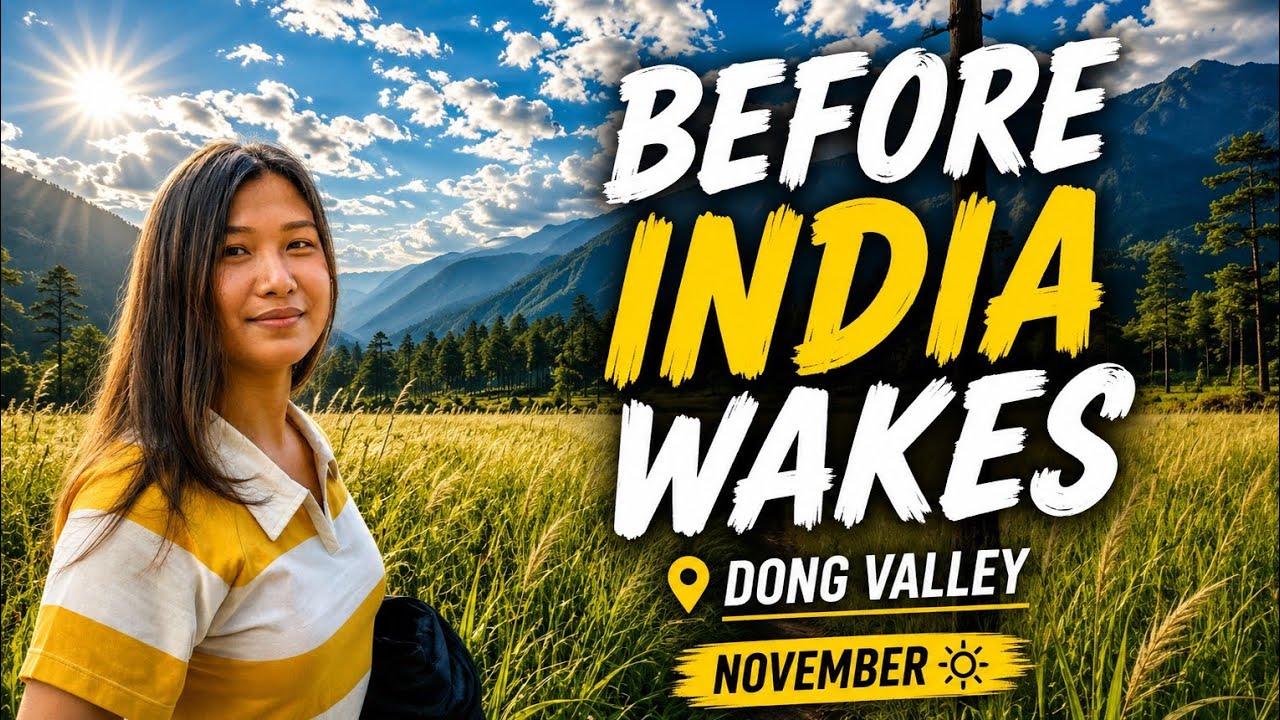 Dong Valley Arunachal Pradesh | The Road to India’s First Sunrise