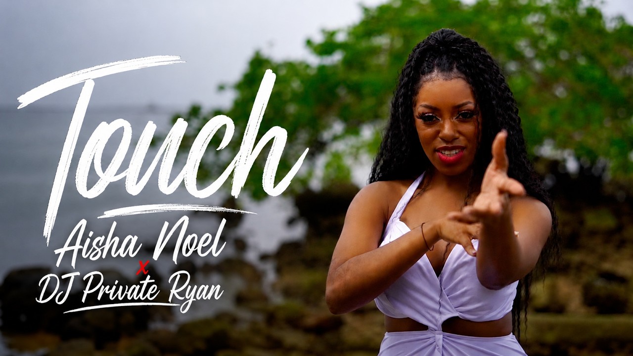 Aisha Noel x Dj Private Ryan - Touch (Official Music Video) 2026