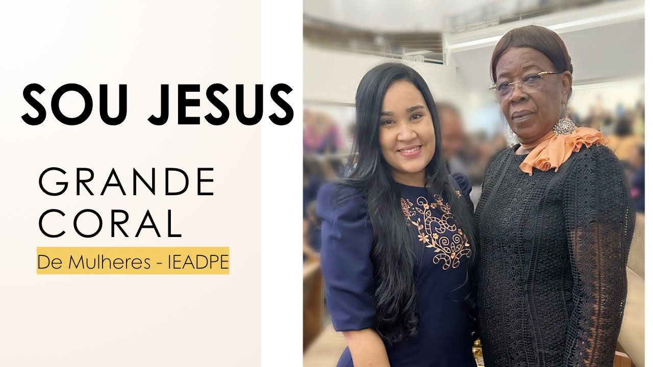 SOU JESUS - Grande Coral de Mulheres IEADPE | solo: Wayne Alyne e irmã Terezinha.