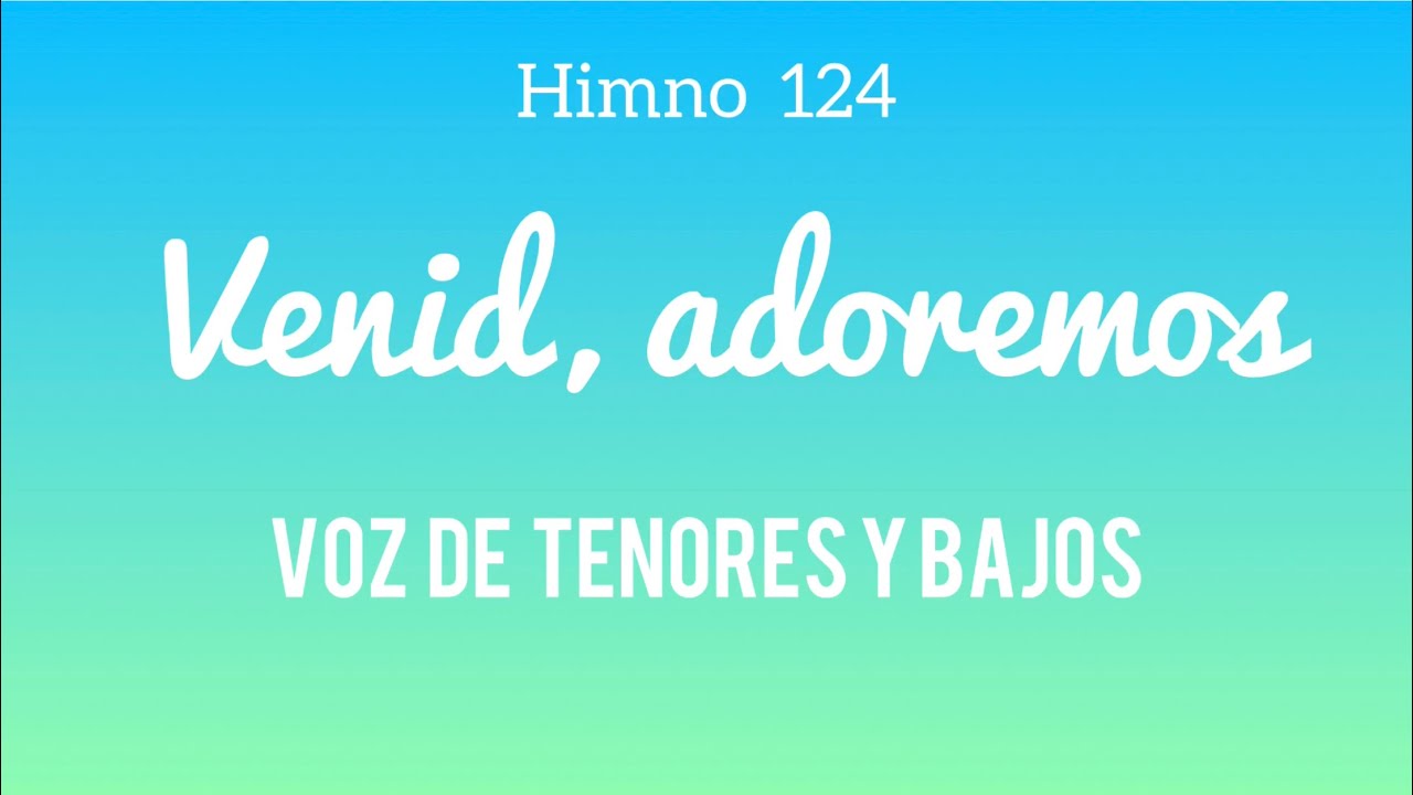VENID, ADOREMOS - Voz de tenores y bajos - Himno124