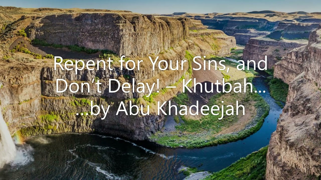 Repent for your sins, and don’t delay! – khutbah....... by Abu Khadeejah