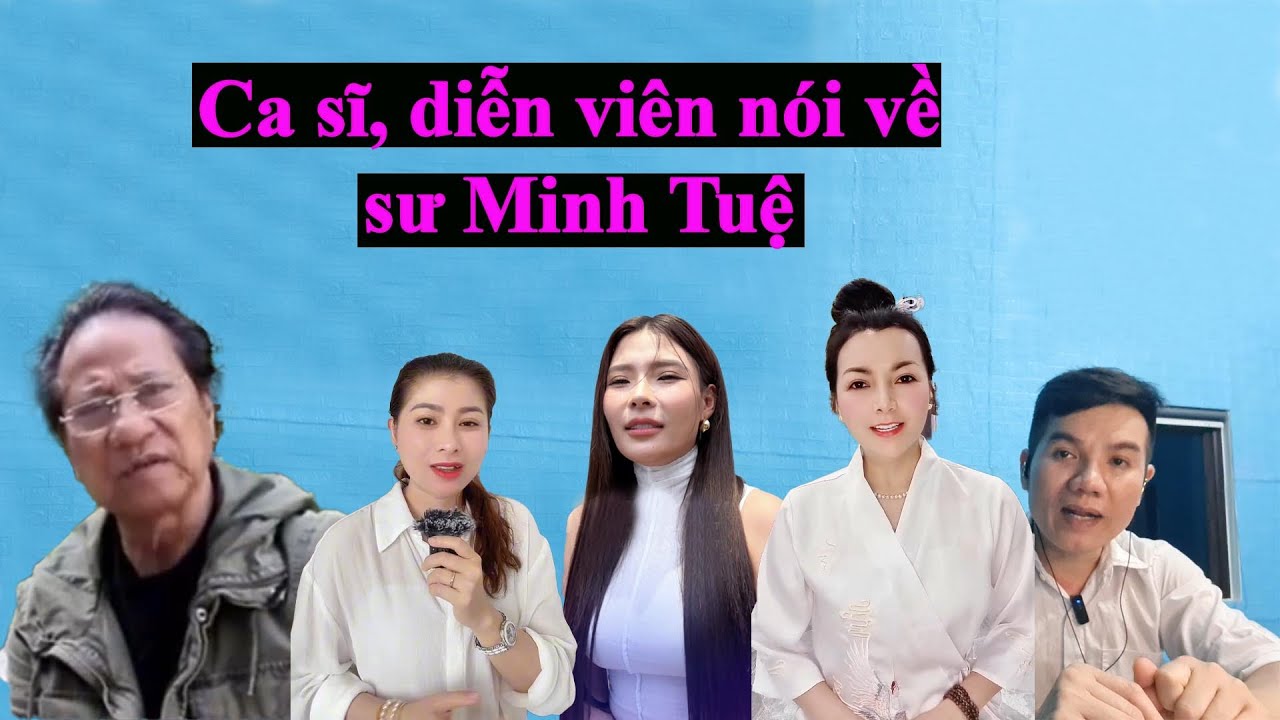 8 video clip những quý nhân người nổi tiếng nói về sư Minh Tuệ
