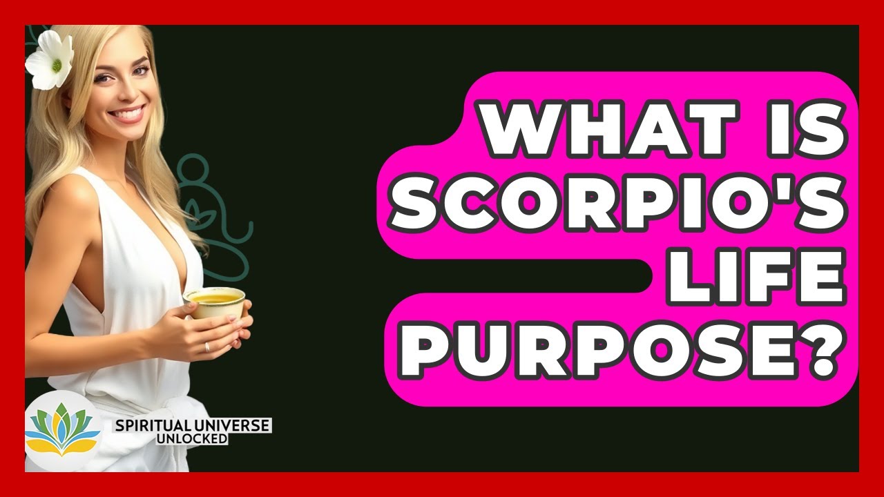 What Is Scorpio's Life Purpose? - Spiritual Universe Unlocked