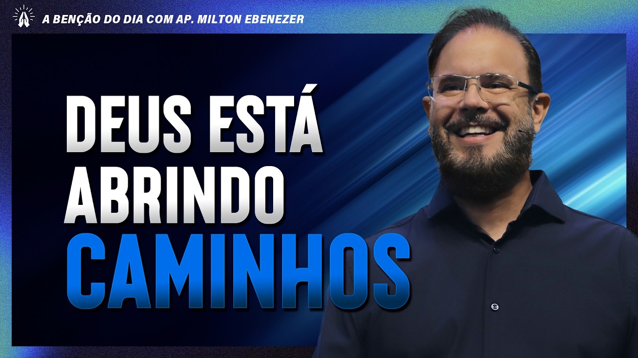 DEUS EST&Aacute; ABRINDO CAMINHOS | A BEN&Ccedil;&Atilde;O DO DIA COM AP. MILTON EBENEZER | 31/MAR/26