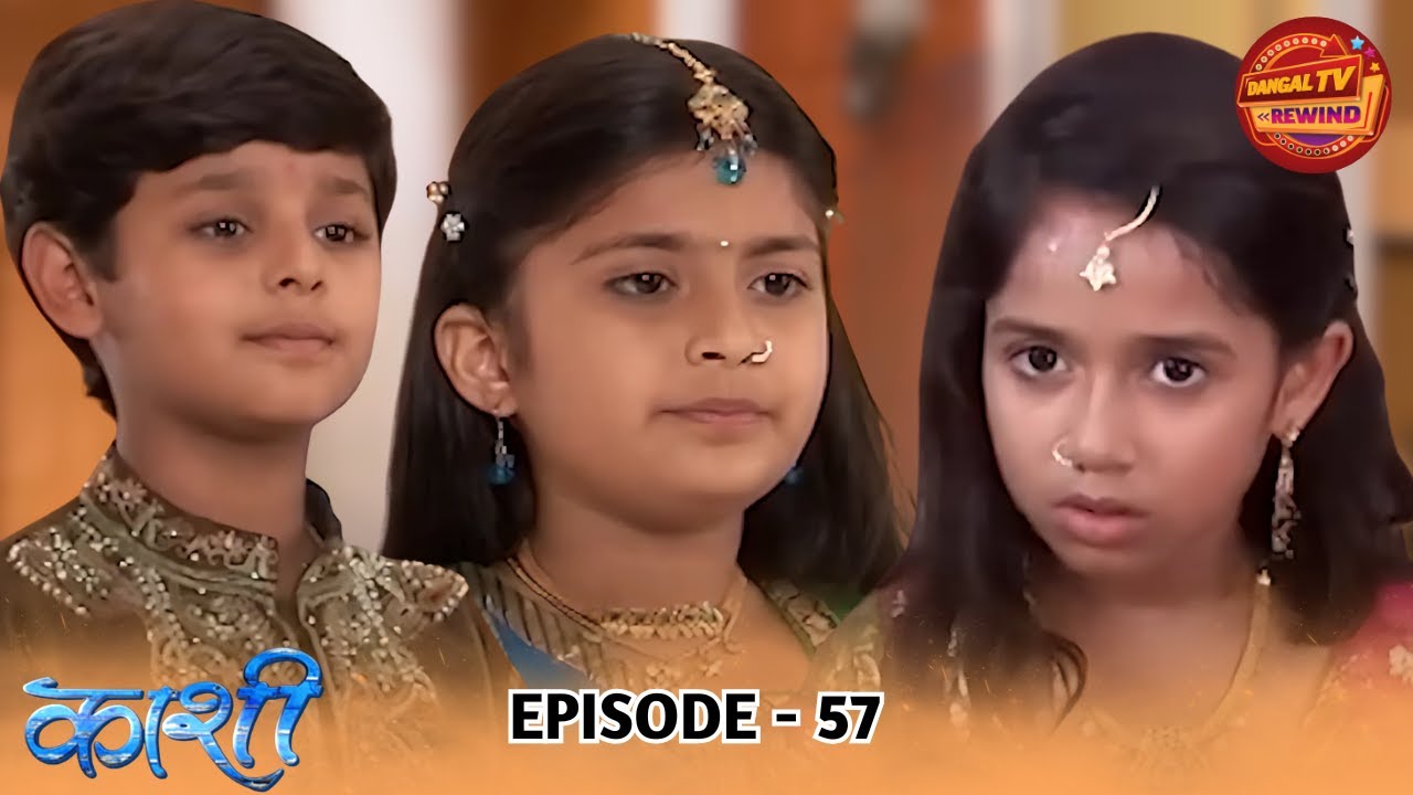 Kashi | Full Episode 57 | Jannat Zubair, Dev Joshi, Gautam Rode | Dangal TV Rewind