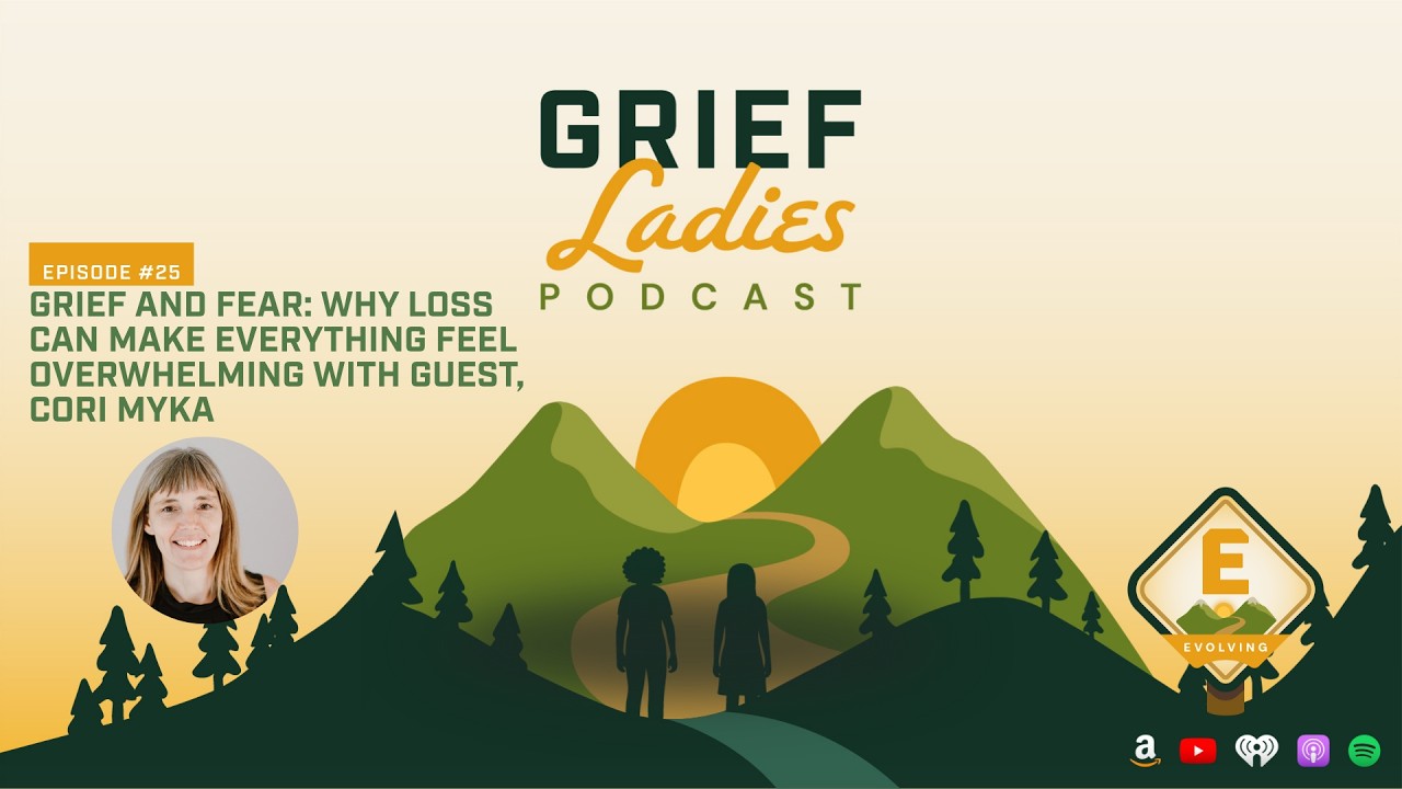 Grief and Fear: Why Loss Can Make Everything Feel Overwhelming with guest, Cori Myka @griefladies