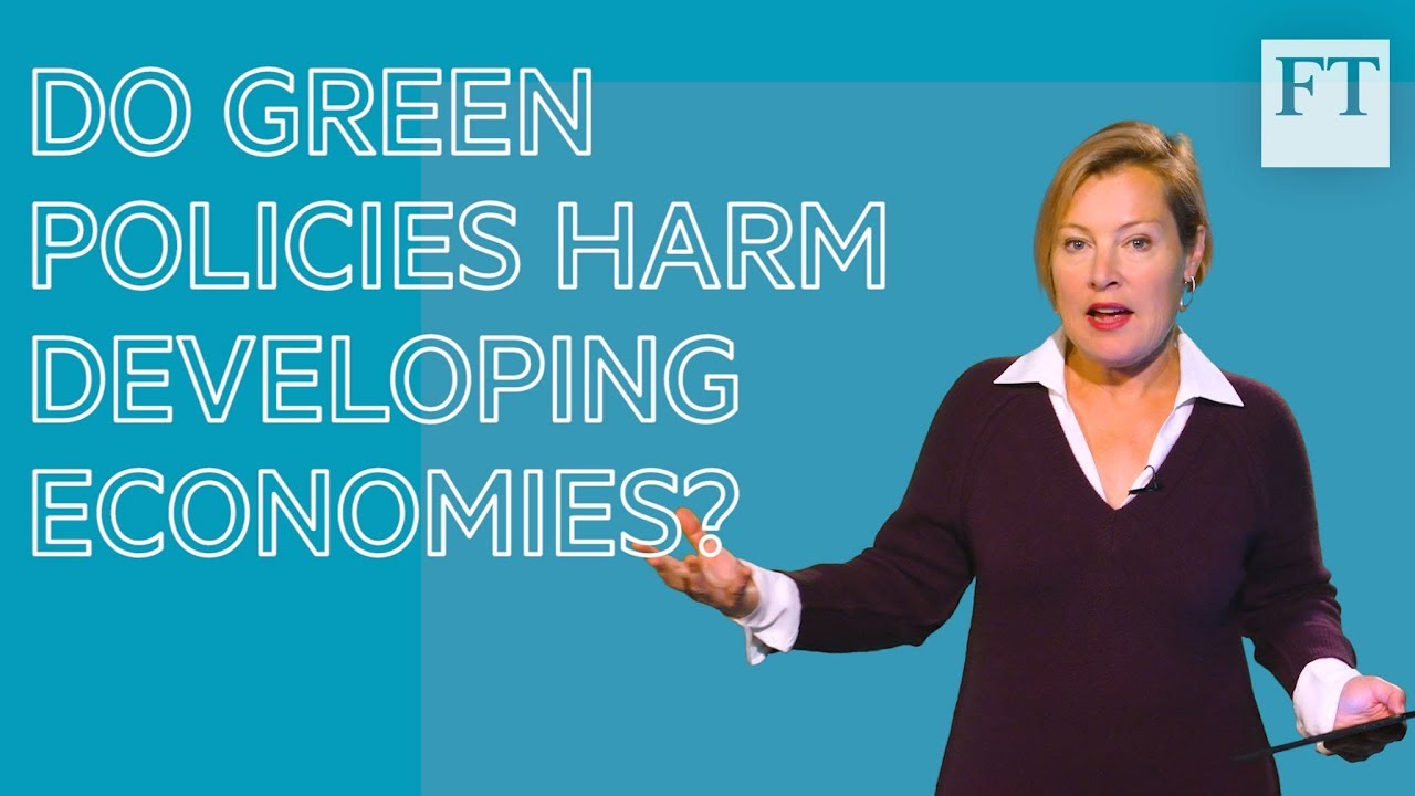 Climate change explained: do green policies harm developing economies? | FT