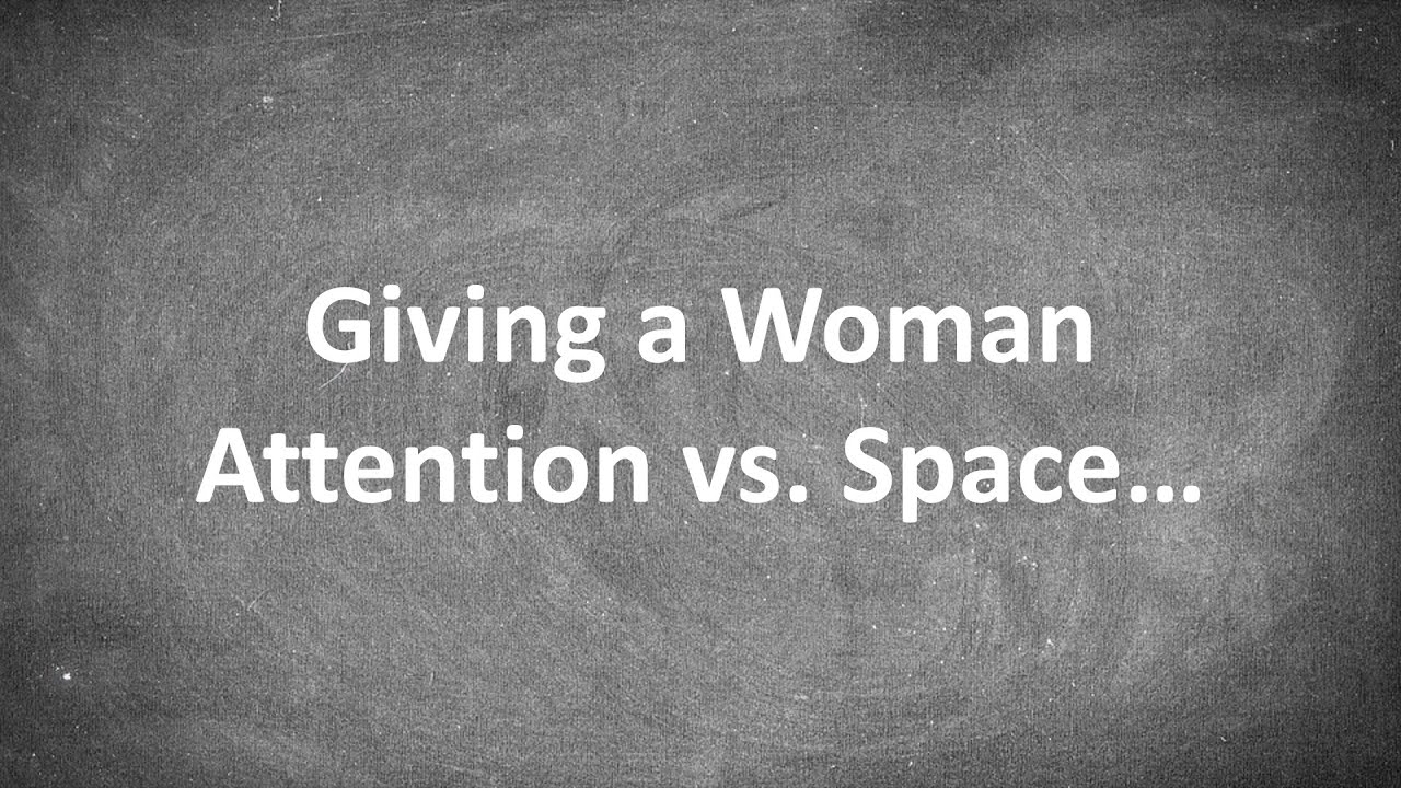 How to Balance Giving a Woman ATTENTION vs. SPACE...