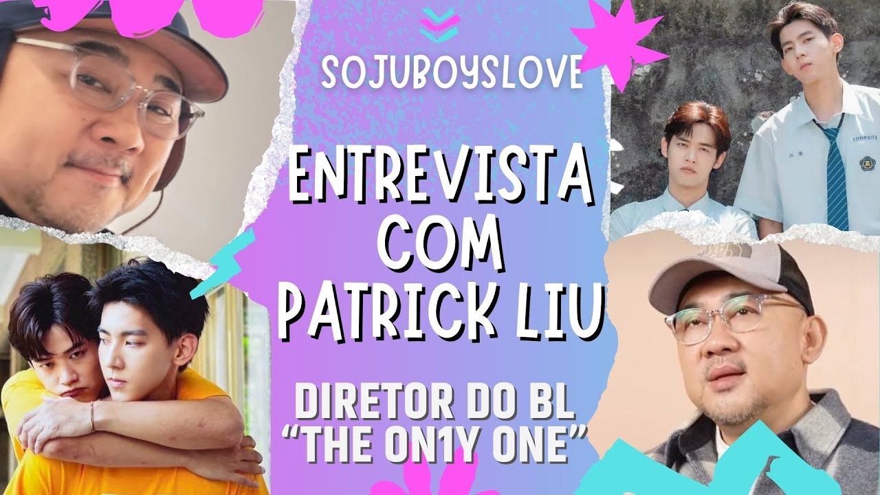 Entrevista com Patrick Liu, diretor do BL #TheOn1yOne