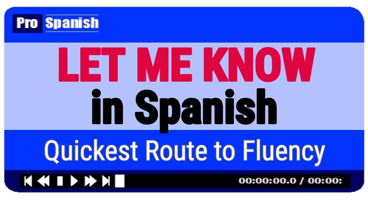 LET ME KNOW in Spanish - Quick Route to Fluency in SPanish