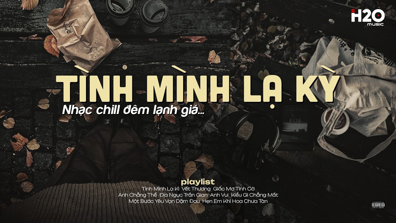 𝐏𝐥𝐚𝐲𝐥𝐢𝐬𝐭 𝐜𝐡𝐢𝐥𝐥 Tình Mình Lạ Kỳ 🌧️ Nhạc Lofi Chill Suy Tâm Trạng