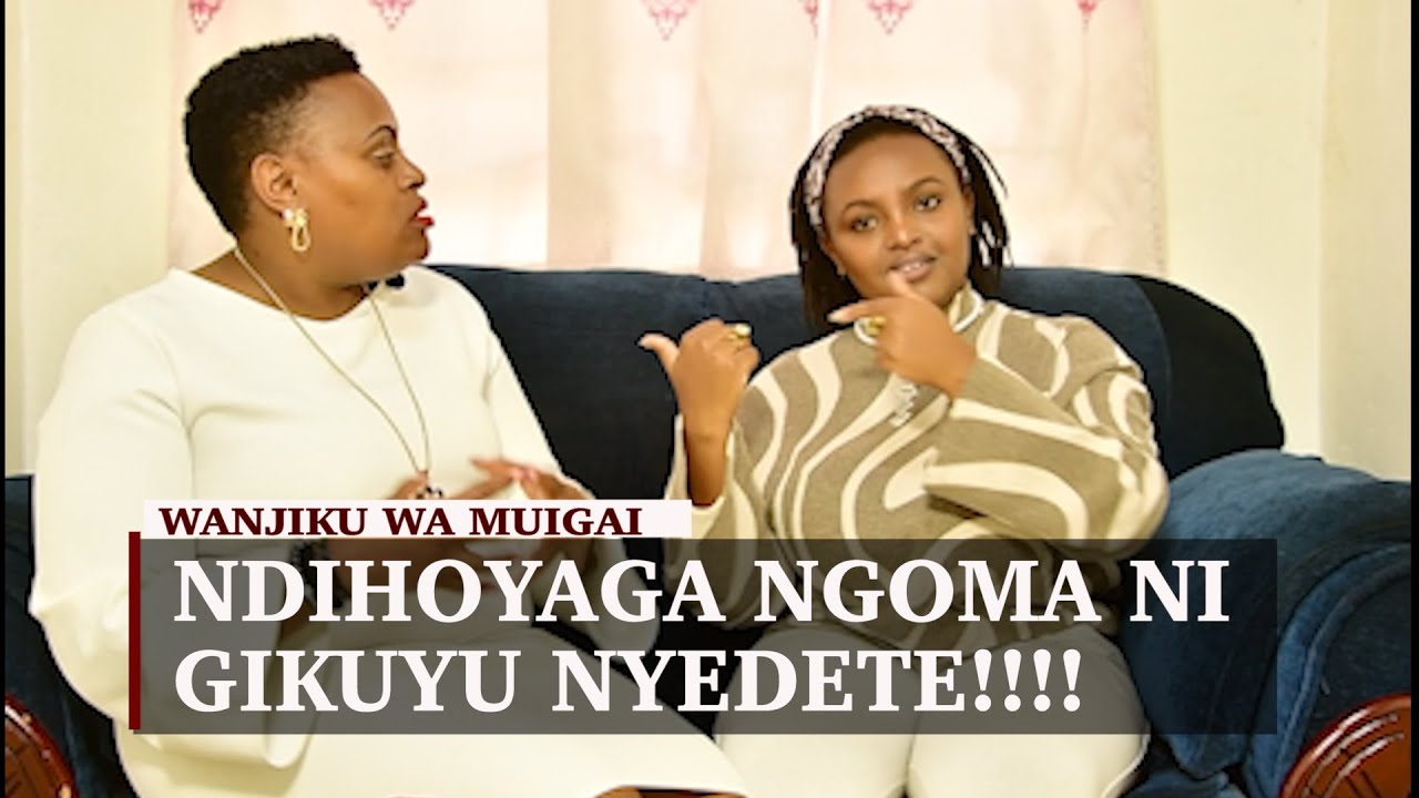 NDIHOYAGA NGOMA NI GIKUYU NYENDETE!!