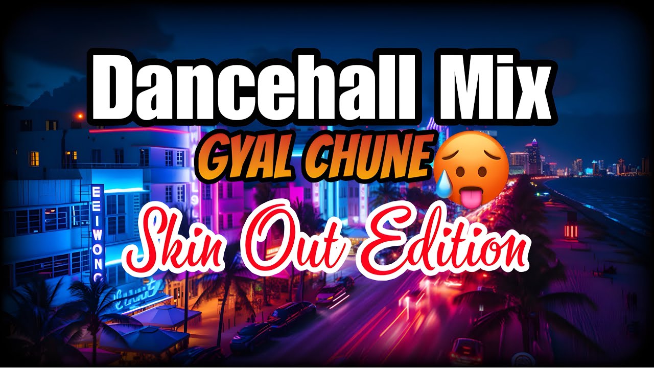 📀 Skin Out - Gyal Chune Dancehall Mix 2026 🔥🔥 | Dj Brainboy |  Skillibeng , Vybz Kartel, Valiant