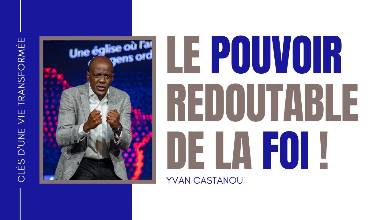 LE POUVOIR REDOUTABLE DE LA FOI ! | Pasteur Yvan Castanou