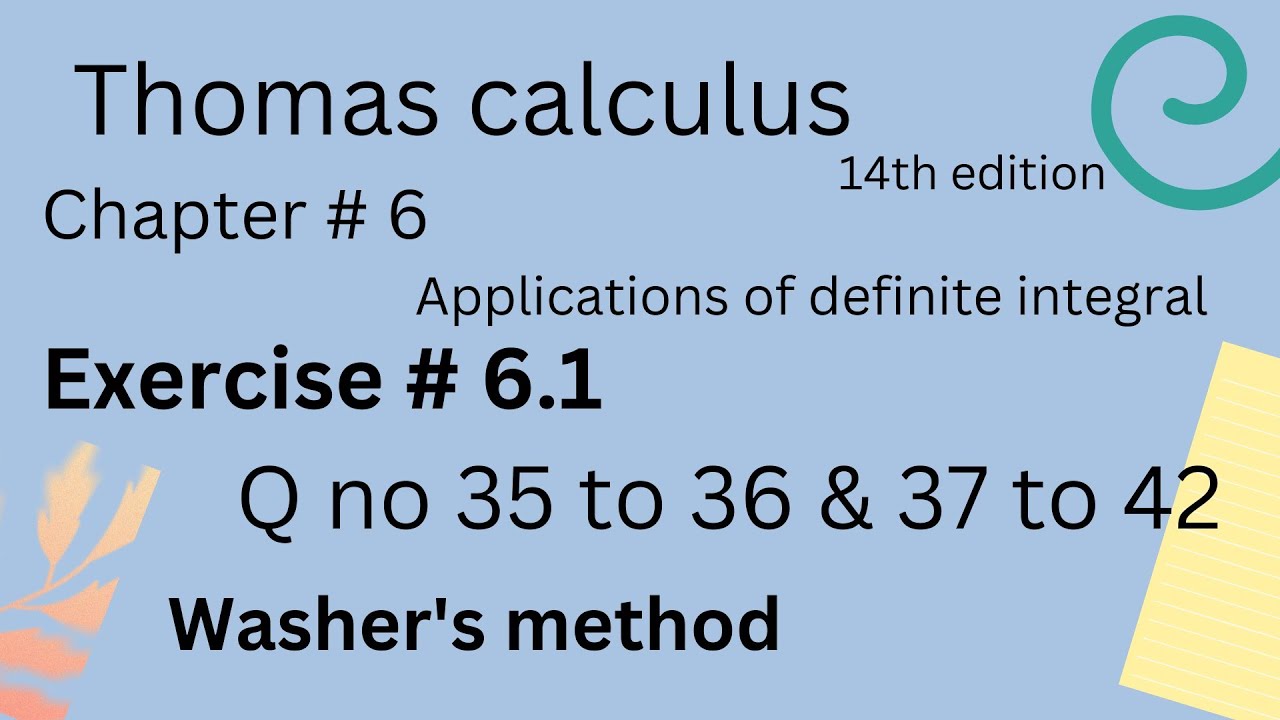 Washer's Method | Thomas calculus 14th edition Ch 6 | Exercise # 6.1 | Q no 35 to 36 & 37 to 42 |